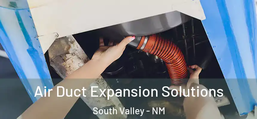  Air Duct Expansion Solutions South Valley - NM