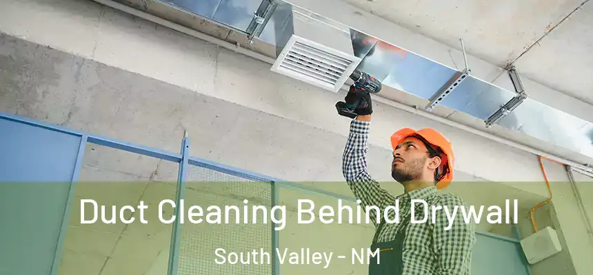  Duct Cleaning Behind Drywall South Valley - NM