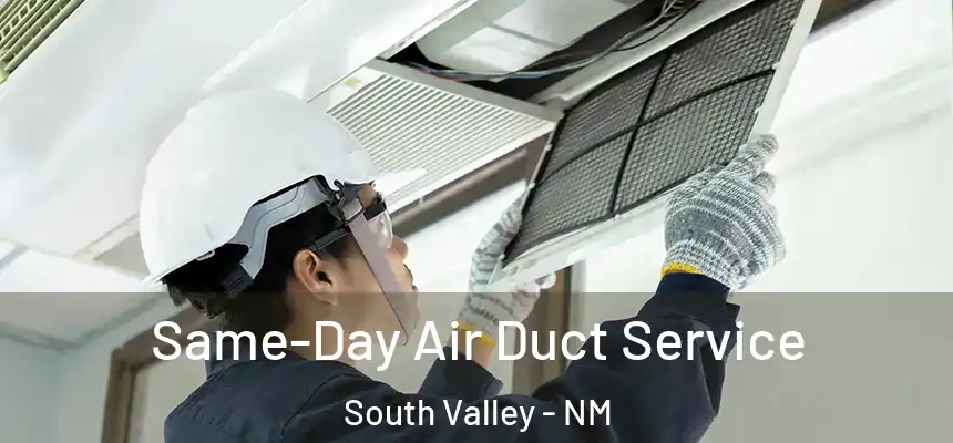  Same-Day Air Duct Service South Valley - NM