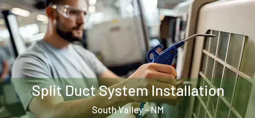  Split Duct System Installation South Valley - NM
